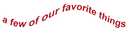 A Few of our Favorite Things